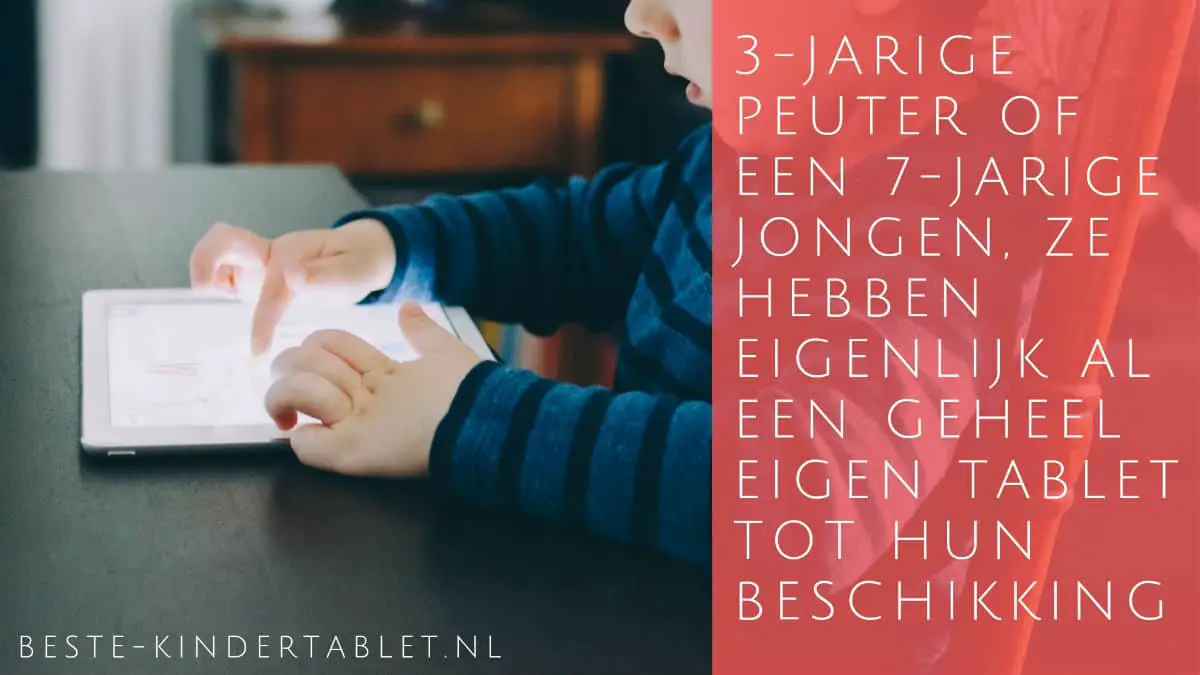 Baby peuter of 7 jaar ze hebben al een eigen tablet tot hun beschikking