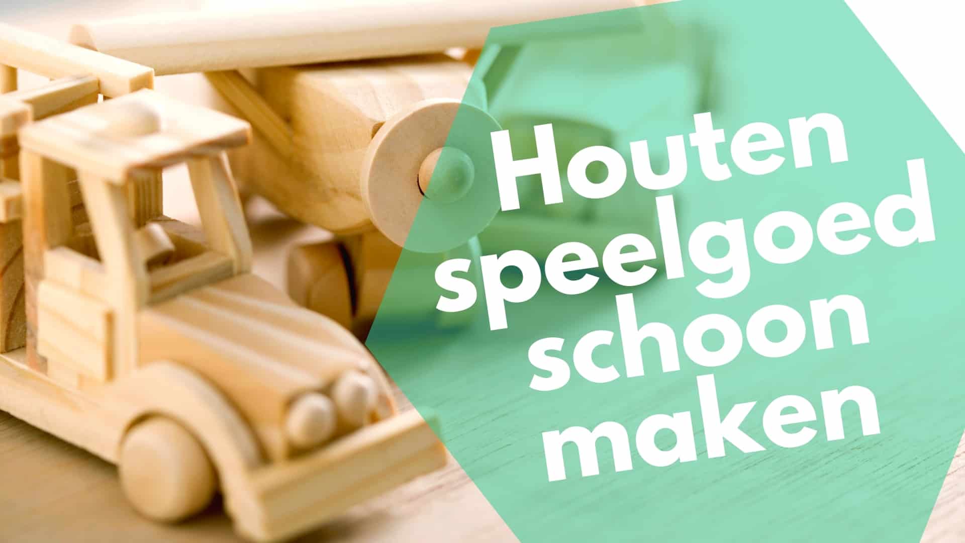 Houten speelgoed schoon maken