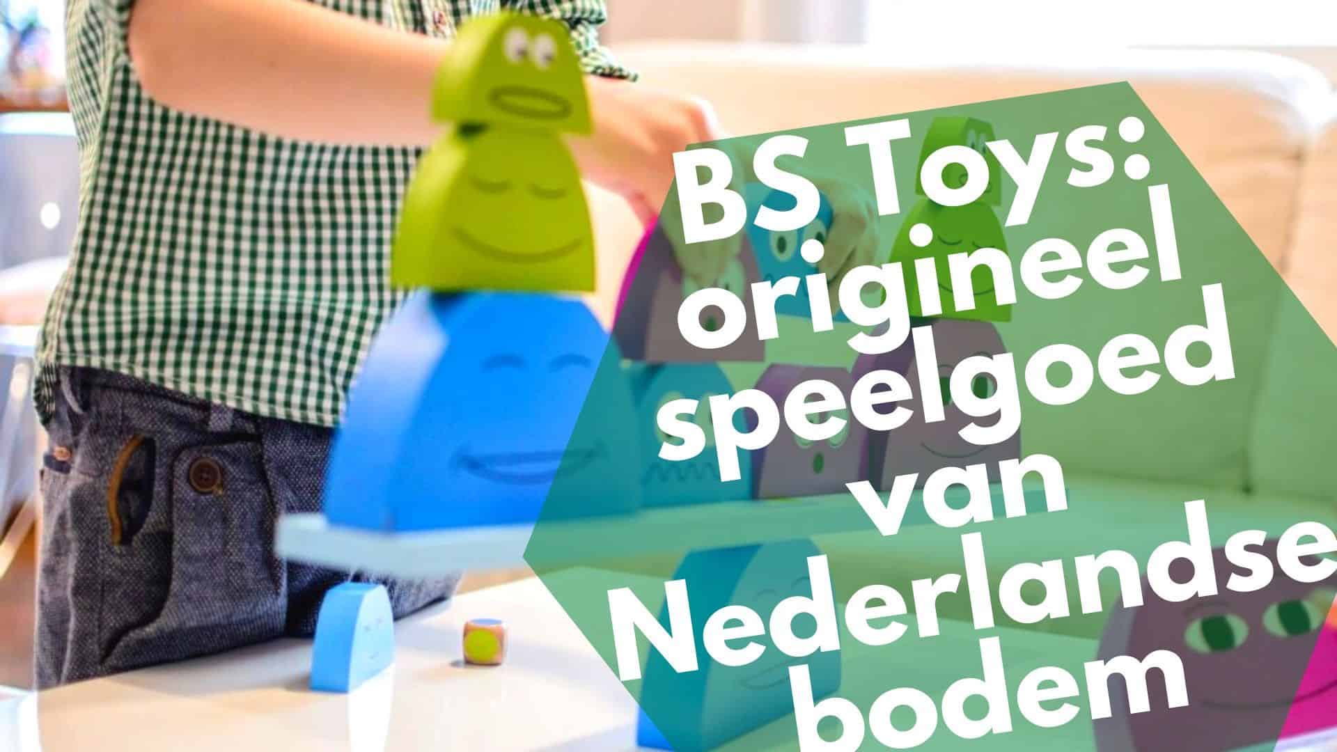 BS Toys: origineel speelgoed van Nederlandse bodem