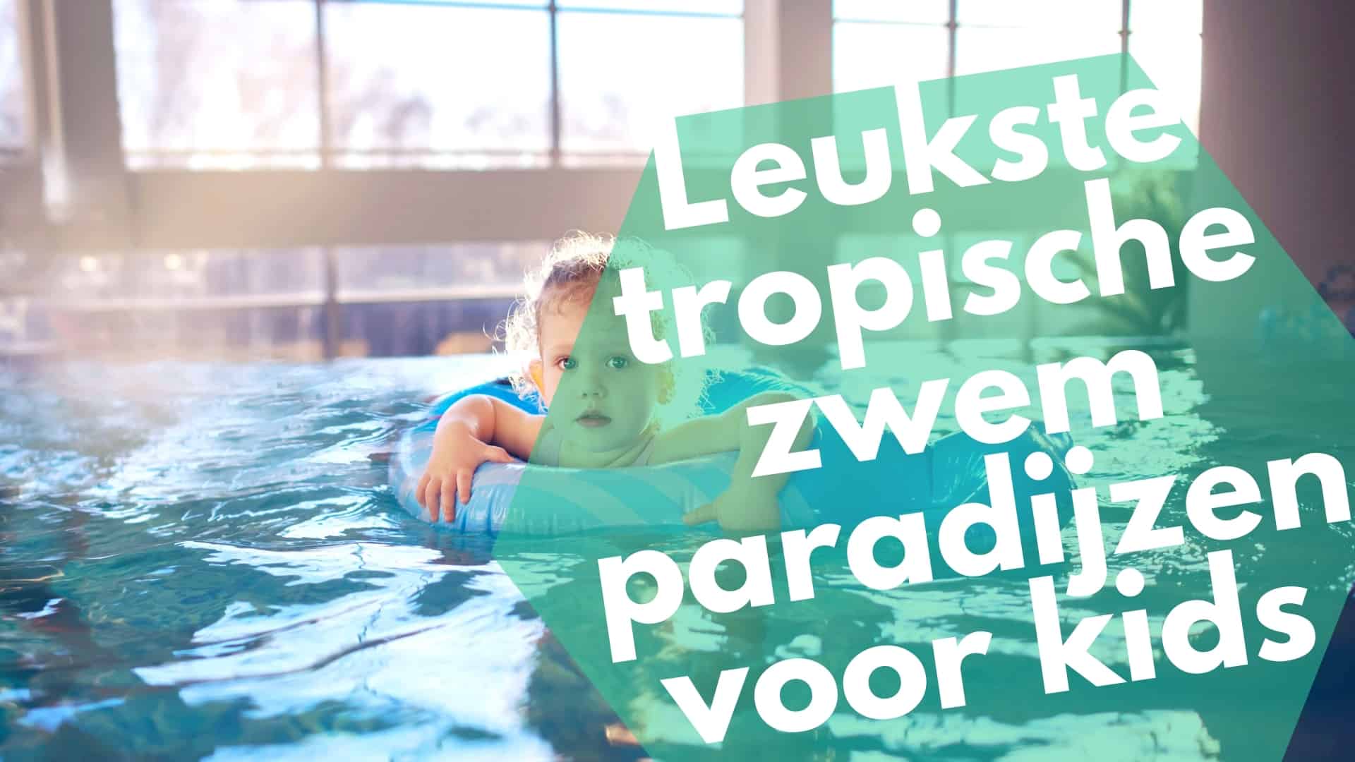 Leukste tropische zwem paradijzen voor kids
