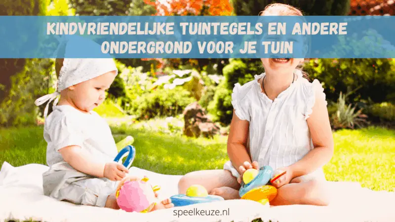 Kindvriendelijke tuintegels en andere ondergrond voor je tuin