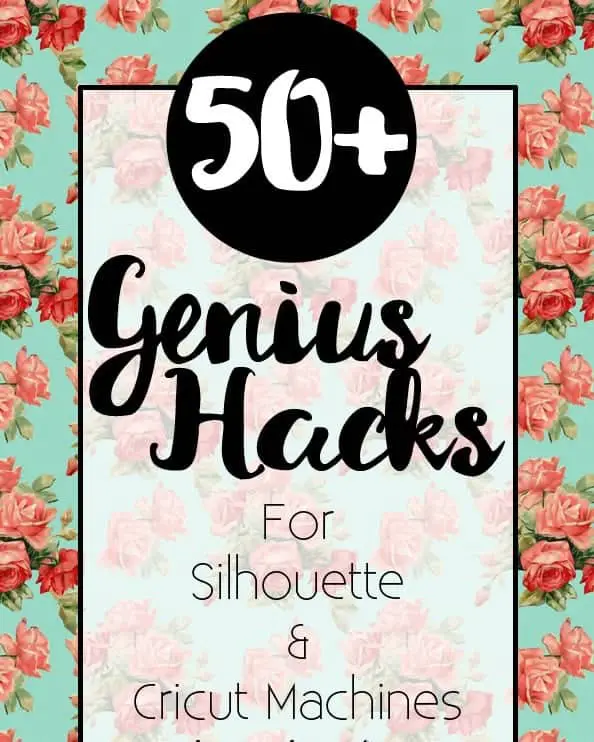 50 Genius Hacks For Silhouette and Cricut Machines